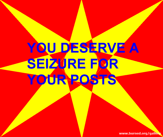 you-deserve-a-seizure-for-your-posts.gif
